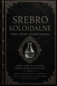 Srebro koloidalne - nauka, zdrowie i przyszłość medycyny - książka wersja cyfrowa 334 strony